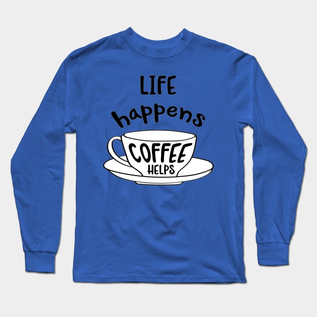 Hand drawn typography vector poster with creative slogan:life happens, coffee helps Long Sleeve T-Shirt by amramna